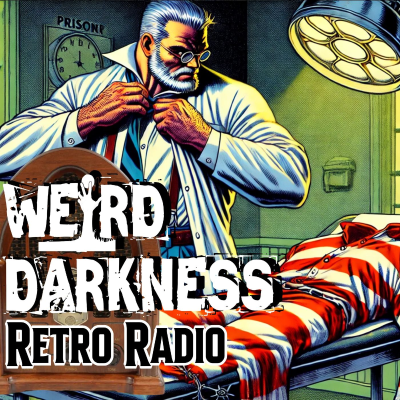 episode An Escaped Prisoner Commits MURDER BY PRESCRIPTION! | 11 #RetroRadio Stories! EP0286 #WeirdDarkness artwork