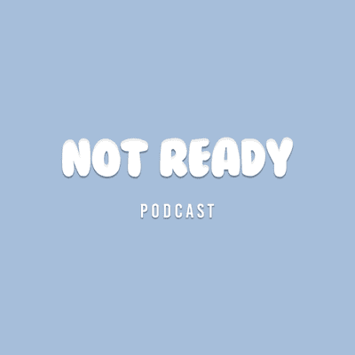 NOT READY Podcast