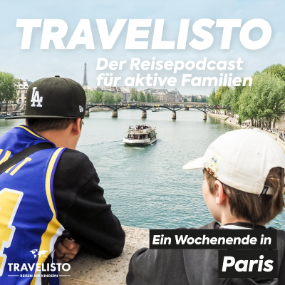 Travelisto - Der Reise-Podcast für aktive Familien - Ein Wochenende mit der Familie in Paris