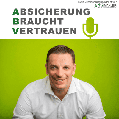 Absicherung Braucht Vertrauen - Dein Versicherungspodcast von ABV|MAKLER - podcast