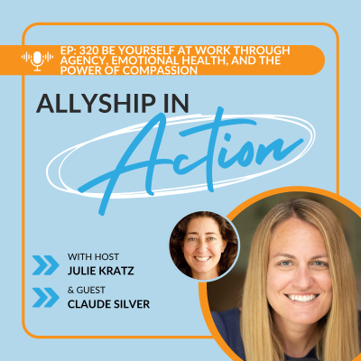 episode 320: Be Yourself at Work Through Agency, Emotional Health, and the Power of Compassion with Claude Silver artwork