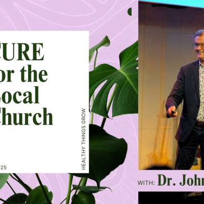 episode Healthy Things Grow - CURE for the Local Church • Dr. John Warlow artwork
