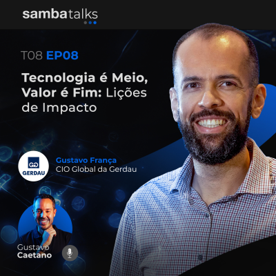 episode T08E08 Tecnologia é Meio, Valor é Fim: Lições de Impacto com Gustavo França, CIO Global da Gerdau artwork