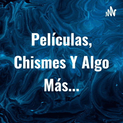 Películas, Chismes Y Algo Más...