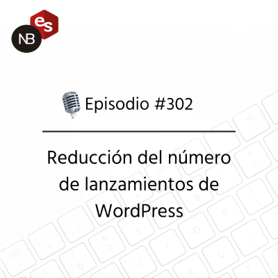 episode #302 – Reducción del número de lanzamientos de WordPress artwork