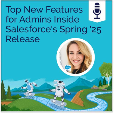 episode Top New Features for Admins Inside Salesforce's Spring '25 Release artwork