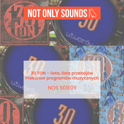 episode 30 ton – lista, lista przebojów - początki programów muzycznych w Polsce - Not Only Sounds - S01E09 artwork