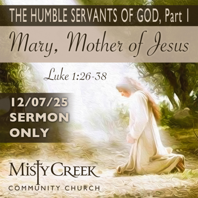 episode 12/07/25 Sermon: "The Humble Servants of God Part 1: Mary, Mother of Jesus" artwork