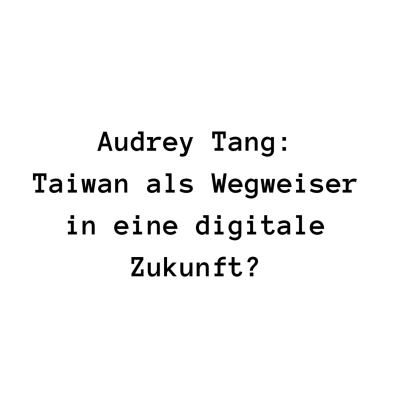 episode Audrey Tang: Taiwan als Wegweiser in eine digitale Zukunft? artwork