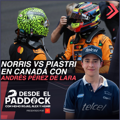 episode Norris vs. Piastri en Canadá con Andrés Pérez de Lara - Desde el Paddock T2 - Capítulo 17 artwork