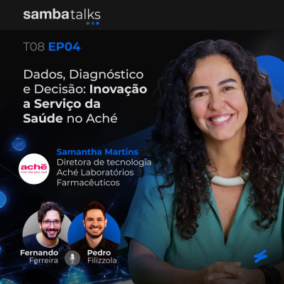 episode T08E04 Dados, Diagnóstico e Decisão: Inovação a Serviço da Saúde no Aché, com Samantha Martins artwork