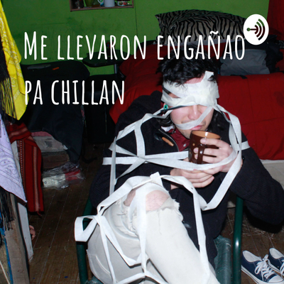 Me llevaron engañao pa chillan