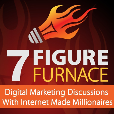 7 Figure Furnace | Digital Marketing Discussions With Internet Made Millionaires