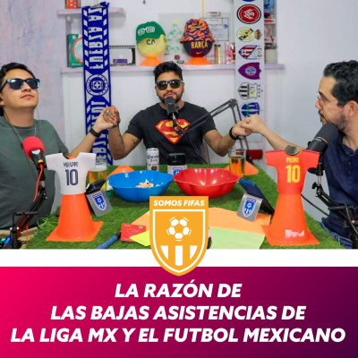 episode Somos Fifas Podcast C11 T3: Esta es la razón de las bajas asistencias en la Liga MX artwork