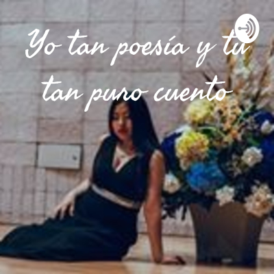 Yo tan poesía y tú tan puro cuento