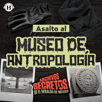episode ¡El robo del siglo! Así ocurrió el asalto al Museo Nacional de Antropología en México artwork