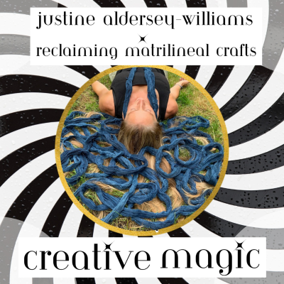 episode 24: Justine Aldersey-Williams - Reclaiming Matrilineal Crafts artwork