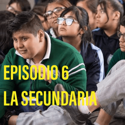 episode EPISODIO 6: LA SECUNDARIA artwork