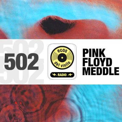 episode Pink Floyd / Meddle | Programa 502 - Ecos del Vinilo Radio artwork