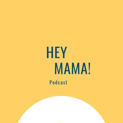 Hey Mama Podcast