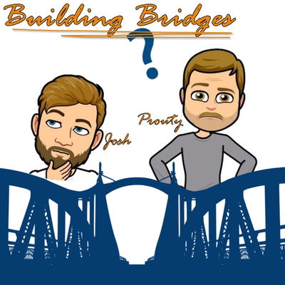 Building Bridges with Josh and Prouty