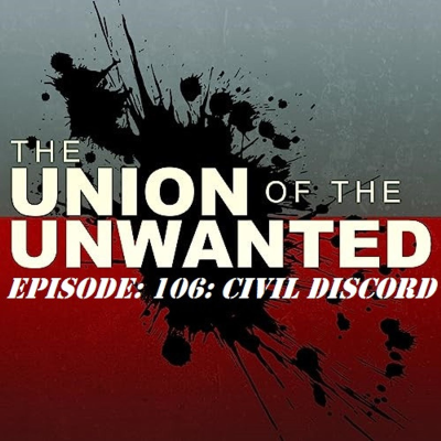 episode 106: The Union of The Unwanted: 106: CIVIL DISCORD artwork