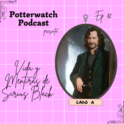 episode Vida y Mentiras de Sirius Black | LADO A artwork