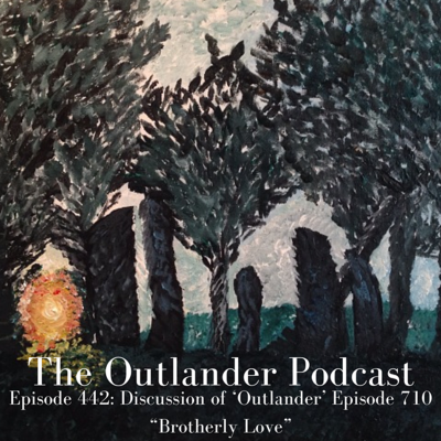 episode 443: Discussion of 'Outlander' Episode 710 "Brotherly Love" artwork