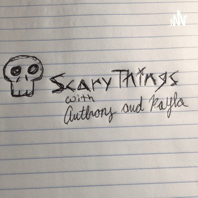 Scary Things W/Anthony and Kayla