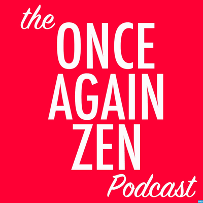 the Once Again Zen Podcast