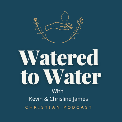 Watered to Water | A Christian Podcast
