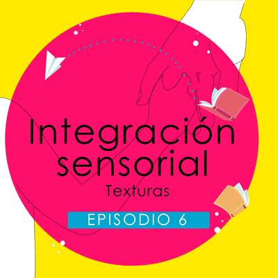 episode 6.- Integración Sensorial ''Texturas'' artwork