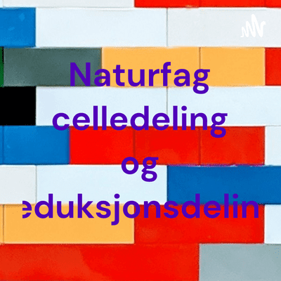 Naturfag celledeling og reduksjonsdeling