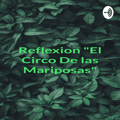 episode Reflexion "El circo de las Mariposas" artwork