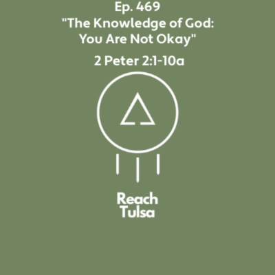 episode Ep. 469 "The Knowledge of God: You Are Not Okay" - 2 Peter 2:1-10a artwork