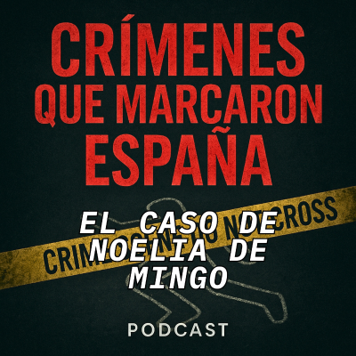 episode El caso de Noelia de Mingo artwork