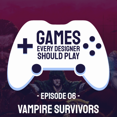 episode EP06: Vampire Survivors - Games Every Designer Should Play artwork