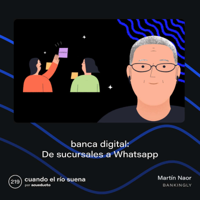episode E219: Banca digital: de sucursales a Whatsapp con Martín Naor - Bankingly artwork