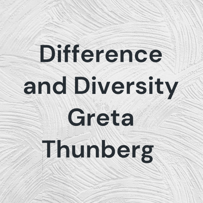 Difference and Diversity Greta Thunberg