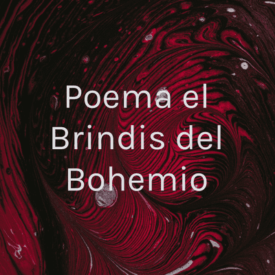 Poema el Brindis del Bohemio