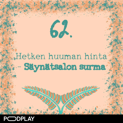 episode 62. Hetken huuman hinta – Säynätsalon surma artwork