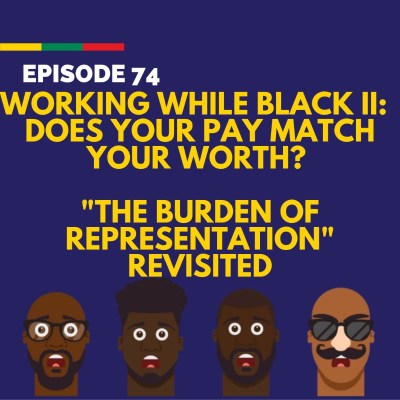 episode E74: Working While Black II: Does Your Pay Match Your Worth? "The Burden of Representation" Revisited artwork