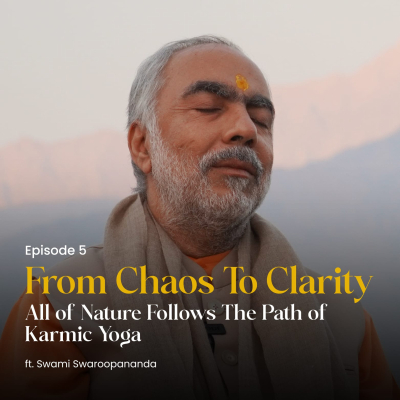 episode All of Nature Follows The Path of Karmic Yoga | From Chaos To Clarity | Episode 5 artwork