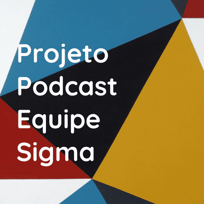 Projeto Podcast Equipe Sigma