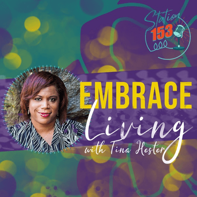 Embrace Living with Tina Hester on Station153