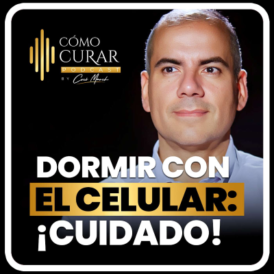 episode ¿Duermes Con El Celular? ¡Cuidado! 11 Peligros Para Tu Salud Con Joaquín Machado artwork