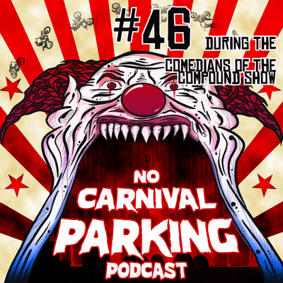 episode #46 Comedians of the Compound Aaron Berg, Geno Biscante, Larry Bayah, Joe Currie, Jack O, No Filter Paul and Johnny Hollywood No Carnival Parking artwork