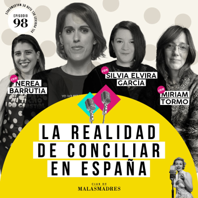 episode La llegada de la maternidad, la falta de conciliación y la renuncia con Nerea Barrutia, Miriam Tormo y Silvia Elvira artwork