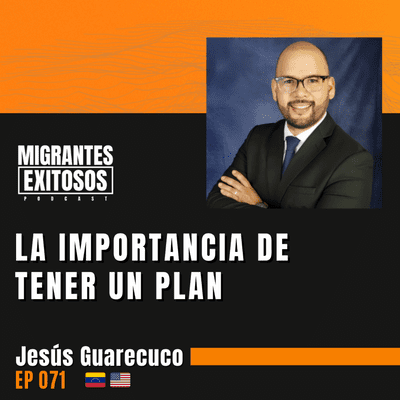 episode 071: Jesús Guarecuco - La importancia de tener un plan | 🇻🇪-🇺🇸 artwork