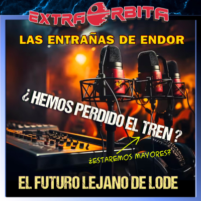 episode Las Entrañas de Endor – ¿Hemos perdido el tren? EL FUTURO DE LODE - Episodio exclusivo para mecenas artwork